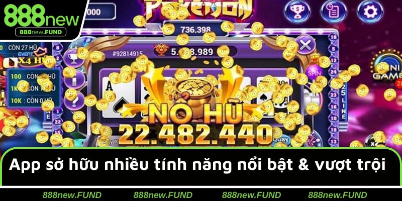 App sở hữu nhiều tính năng nổi bật & vượt trội