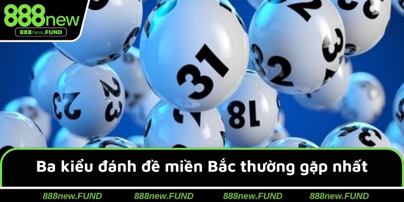 Ba kiểu đánh đề miền Bắc thường gặp nhất