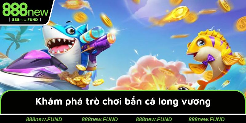 Khái quát về hình thức săn sinh vật long vương