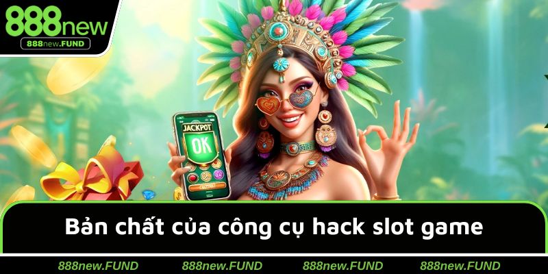 Bản chất của công cụ hack slot game