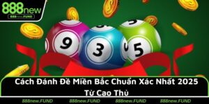 Cách Đánh Đề Miền Bắc Chuẩn Xác Nhất 2025 Từ Cao Thủ
