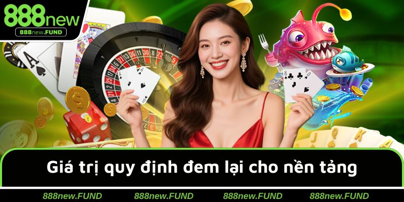 Giá trị mà hệ thống quy định đem lại cho nền tảng