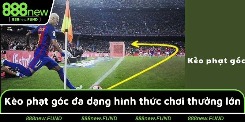 Kèo cược phạt góc đa dạng hình thức chơi thưởng lớn