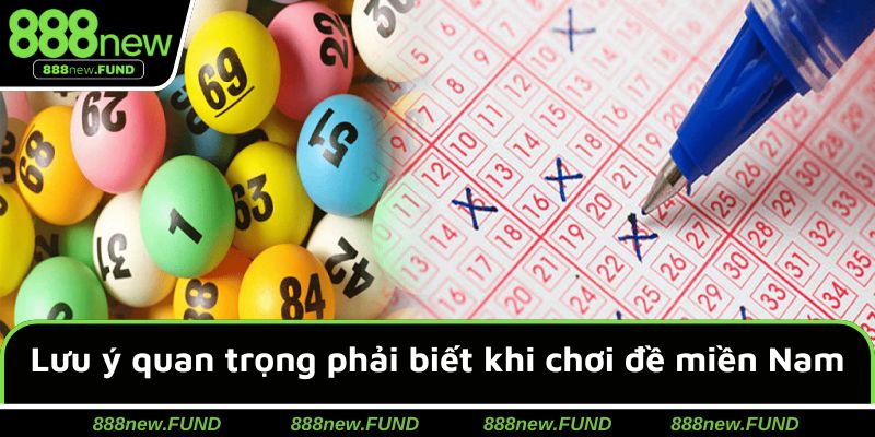 Lưu ý quan trọng phải biết khi chơi đề miền Nam