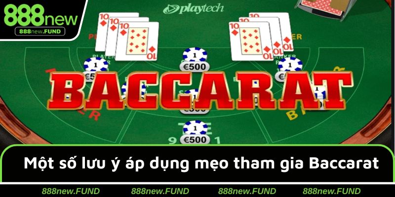 Một số lưu ý khi áp dụng mẹo tham gia Baccarat