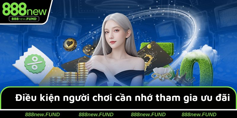 Những điều kiện người chơi cần nhớ khi tham gia ưu đãi năm 2025