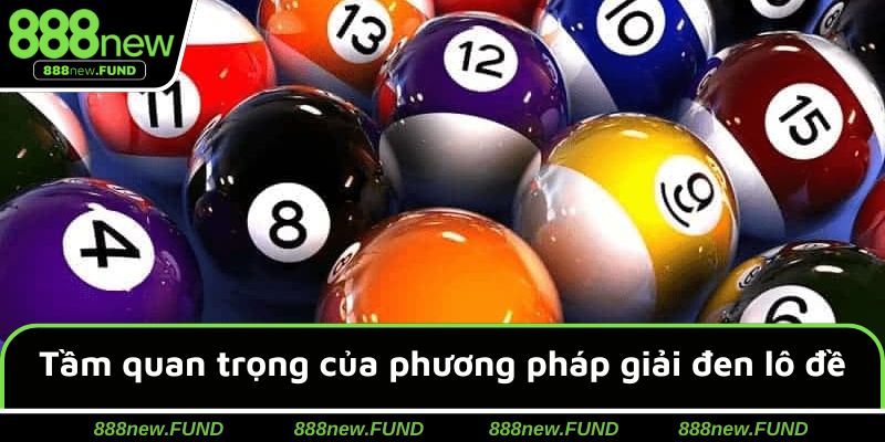 Tầm quan trọng của phương pháp giải đen lô đề
